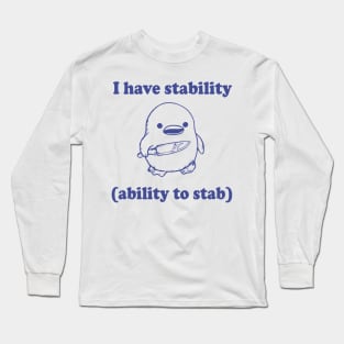 Funny I have stability ability to stab Long Sleeve T-Shirt